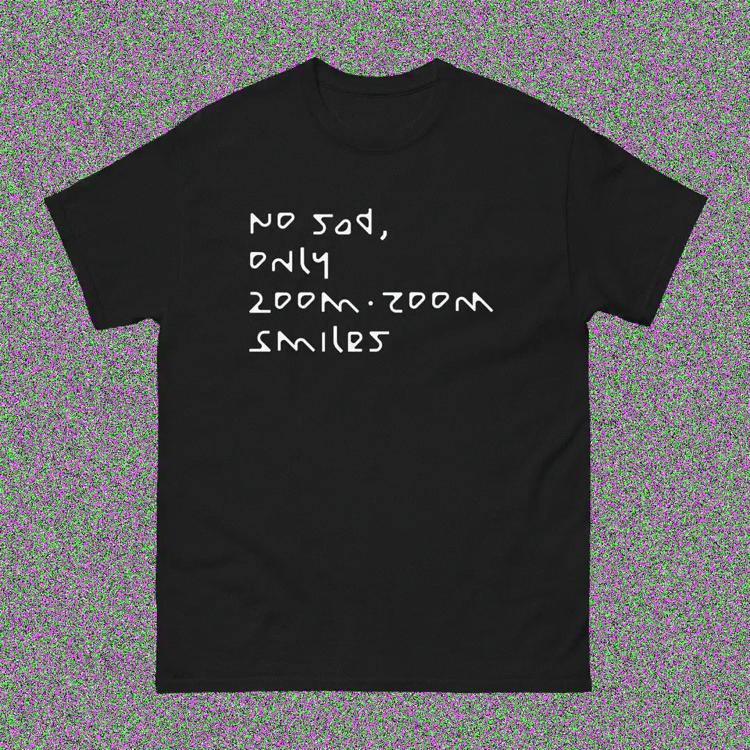 No sad, only zoom-zoom smiles (T-Shirt)